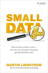 "Small Data - Was Kunden wirklich wollen - wie man aus Hinweisen geniale Schlüsse zieht" von Martin Lindstrom