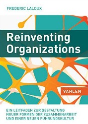 Reinventing Organizations: Ein Leitfaden zur Gestaltung sinnstiftender Formen der Zusammenarbeit - von Frederic Laloux