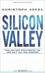 Silicon Valley: Was aus dem mächtigsten Tal der Welt auf uns zukommt – Christoph Keese