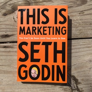 This Is Marketing: You Can't Be Seen Until by Godin, Seth